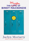 The Murder Of Bindy Mackenzie by Jaclyn Moriarty