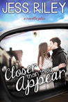 Closer Than They Appear by Jess Riley Closer Than They Appear by Jess Riley