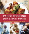 Paleo Cooking from Elana's Pantry: Gluten-Free, Grain-Free, Dairy-Free Recipes Paleo Cooking from Elana's Pantry: Gluten-Free, Grain-Free, Dairy-Free Recipes