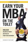 Earn Your MBA on the Toilet: Unleash Unlimited Power and Wealth from Your Bathroom Earn Your MBA on the Toilet: Unleash Unlimited Power and Wealth from Your Bathroom