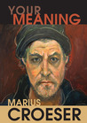 Your Meaning by Marius Croeser