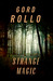 Strange Magic by Gord Rollo