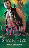 For the Love of a Goblin Warrior (Shadowlands, #3)