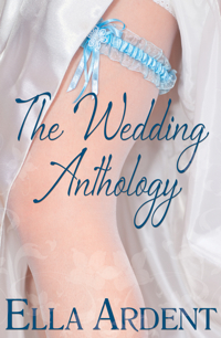 The Wedding Anthology by Ella Ardent The Wedding Anthology by Ella Ardent