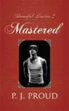 Mastered (Shameful Desires, #2)