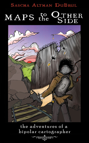 Maps to the Other Side: The Adventures of a Bipolar Cartographer