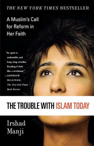 The Trouble With Islam Today by Irshad Manji The Trouble With Islam Today by Irshad Manji