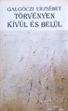 Törvényen kívül és belül – két kisregény by Erzsébet Galgóczi Törvényen kívül és belül – két kisregény by Erzsébet Galgóczi