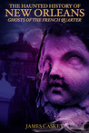 The Haunted History of New Orleans by James Caskey