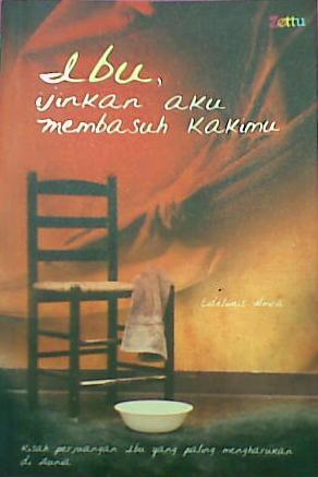 Ibu, Ijinkan Aku Membasuh Kakimu Eidelweis Almira Ibu, Ijinkan Aku Membasuh Kakimu Eidelweis Almira