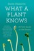 What a Plant Knows: A Field Guide to the Senses (Paperback)