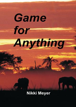 Game for Anything by Nikki Meyer Game for Anything by Nikki Meyer
