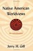 Native American Worldviews by Jerry H. Gill