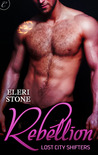 Rebellion (Lost City Shifters, #3) Rebellion (Lost City Shifters, #3)