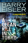 A Clean Kill in Tokyo by Barry Eisler A Clean Kill in Tokyo by Barry Eisler