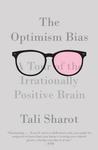 The Optimism Bias by Tali Sharot The Optimism Bias by Tali Sharot
