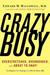CrazyBusy: Overstretched, Overbooked, and About to Snap! Strategies for Handling Your Fast- Paced Life (ebook)