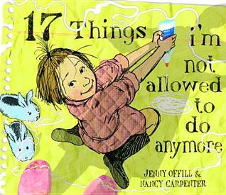 17 Things I'm Not Allowed to Do Anymore by Jenny Offill 17 Things I'm Not Allowed to Do Anymore by Jenny Offill