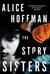 The Story Sisters by Alice Hoffman The Story Sisters by Alice Hoffman