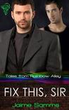 Fix This, Sir (Tales from Rainbow Alley, #3) Fix This, Sir (Tales from Rainbow Alley, #3)