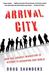 Arrival City by Doug Saunders Arrival City by Doug Saunders