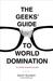 The Geeks' Guide to World Domination: Be Afraid, Beautiful People (ebook)