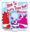 How to Potty Train Your Monster by Kelly DiPucchio