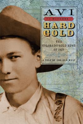 I Witness: Hard Gold: The Colorado Gold Rush of 1859: A Tale of the Old West