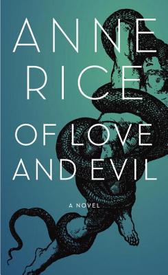 Of Love and Evil by Anne Rice Of Love and Evil by Anne Rice
