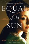 Equal of the Sun by Anita Amirrezvani Equal of the Sun by Anita Amirrezvani