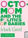 Octomom and the Politics of Babies Octomom and the Politics of Babies