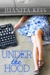 Under the Hood by Juanita Kees Under the Hood by Juanita Kees