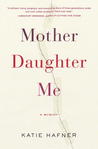 Mother Daughter Me: A Memoir Mother Daughter Me: A Memoir