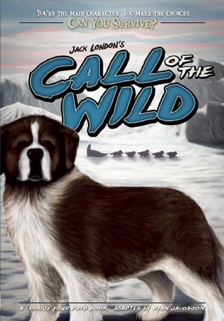 Can You Survive: Jack London's Call of the Wild: A Choose Your Path Book