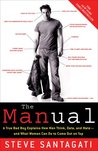 The Manual: A True Bad Boy Explains How Men Think, Date, and Mate and What Women Can Do to Come Out on Top The Manual: A True Bad Boy Explains How Men Think, Date, and Mate and What Women Can Do to Come Out on Top