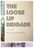 The Loose Lip Brigade