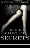 In The Midst of Secrets by Katherine Vogel