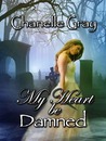 My Heart Be Damned by C. Gray