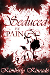 Seduced by Pain (The Seduced Saga, Book 2, Rose's Trilogy) Seduced by Pain (The Seduced Saga, Book 2, Rose's Trilogy)