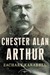 Chester Alan Arthur: The Am...