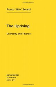 The Uprising: On Poetry and Finance Franco Bifo Berardi The Uprising: On Poetry and Finance Franco Bifo Berardi