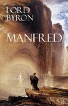 Manfred: A Dramatic Poem Manfred: A Dramatic Poem