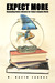 Expect More: Demanding Better Libraries For Today's Complex World