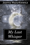 My Last Whisper (The Whispers Series #4) My Last Whisper (The Whispers Series #4)