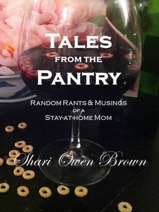 Tales from the Pantry: Random Rants & Musings of a Stay-at-home Mom Shari Owen Brown Tales from the Pantry: Random Rants & Musings of a Stay-at-home Mom Shari Owen Brown