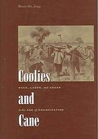 Coolies and Cane: Race, Labor, and Sugar in the Age of Emancipation