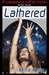 Lathered