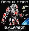 Annihilation (Star Force, #7) by B.V. Larson