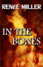 In the Bones by Renee Miller In the Bones by Renee Miller