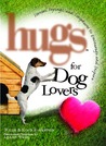 Hugs for Dog Lovers: Stories Sayings and Scriptures to Encourage and In Hugs for Dog Lovers: Stories Sayings and Scriptures to Encourage and In